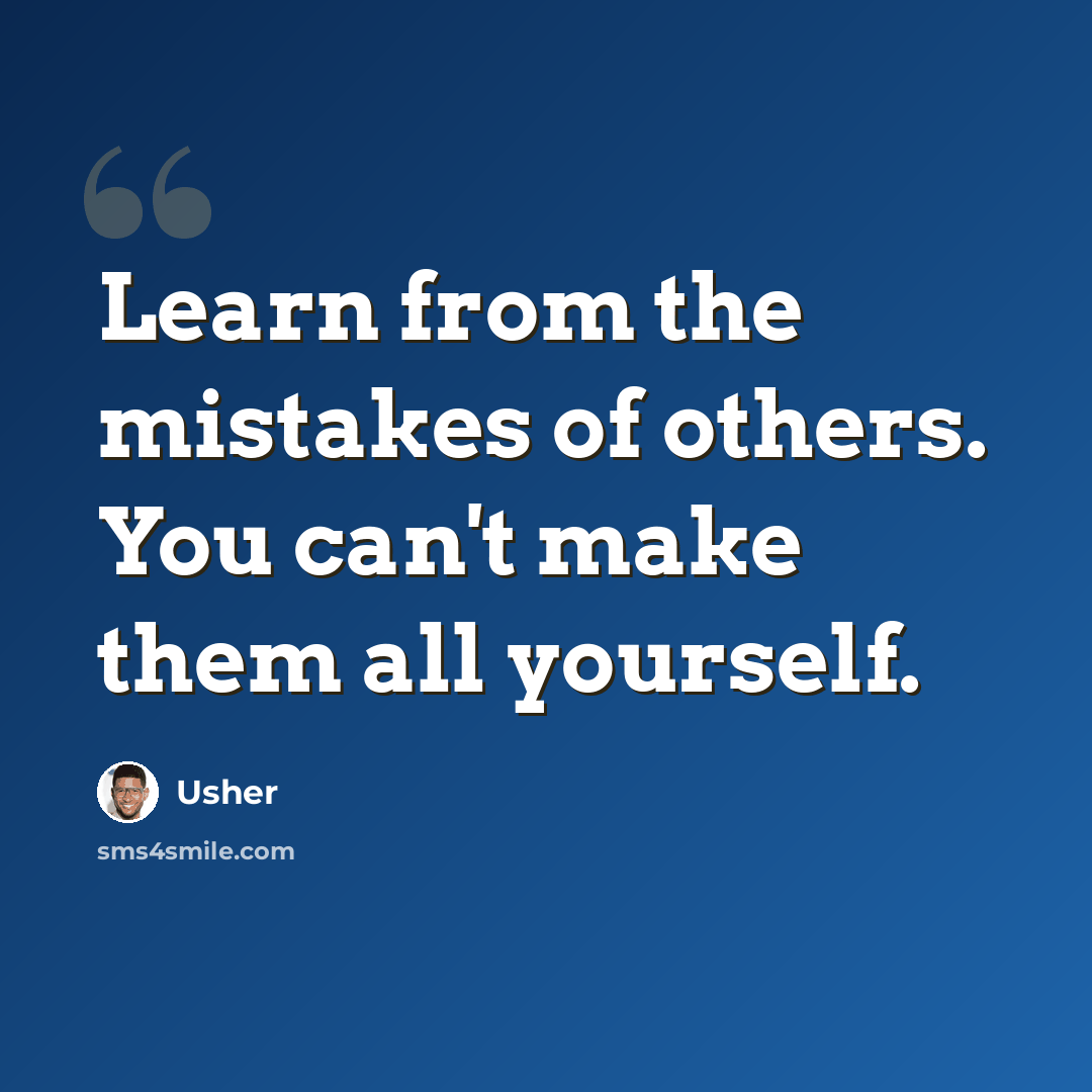 “Learn from the mistakes of others. You can't make them all yourself.” quote by Usher