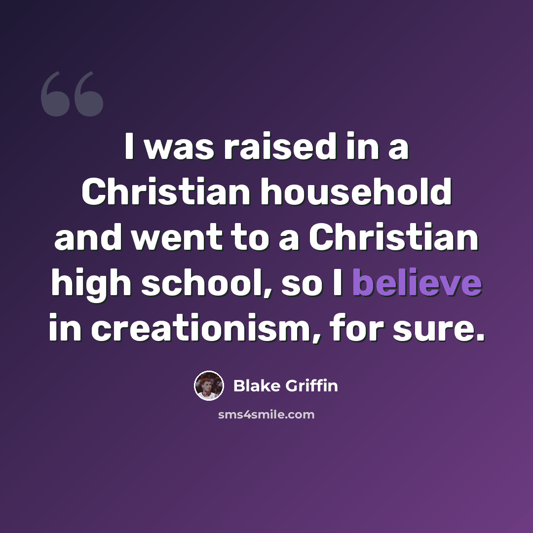 “I was raised in a Christian household and went to a Christian high school, so I believe in creationism, for sure.” quote by Blake Griffin