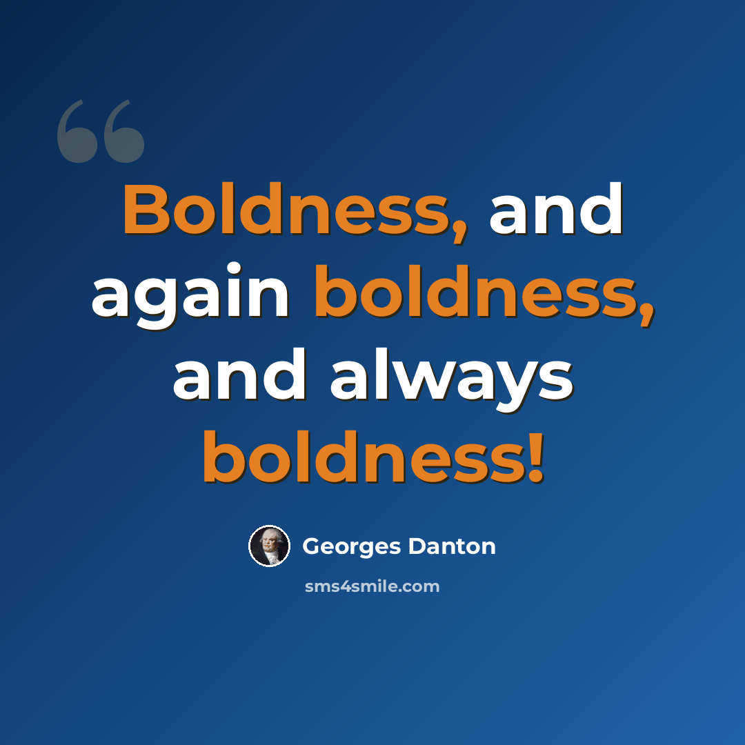 “Boldness, and again boldness, and always boldness!” quote by Georges Danton