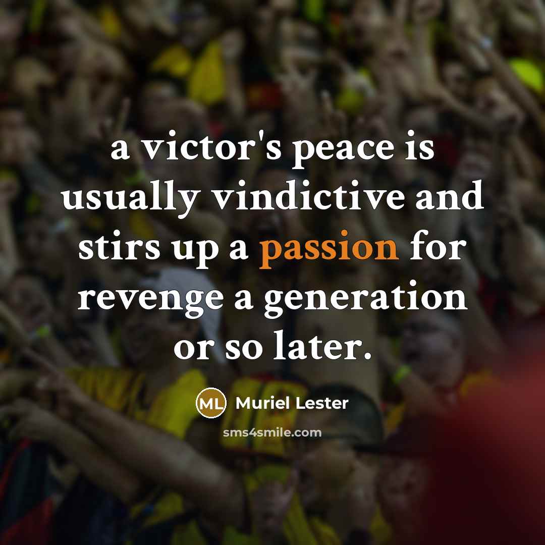 “a victor's peace is usually vindictive and stirs up a passion for revenge a generation or so later.” quote by Muriel Lester
