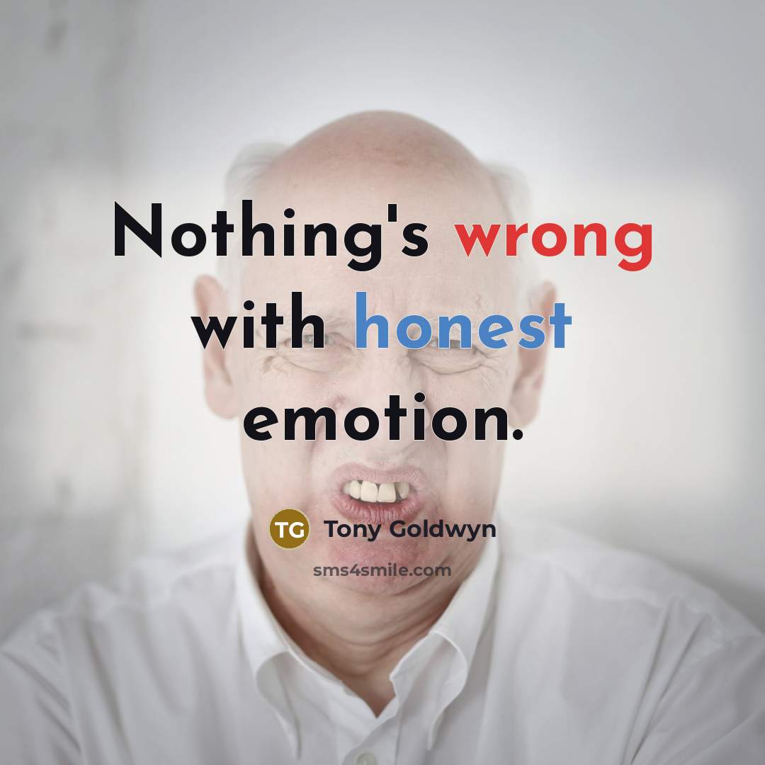 “Nothing's wrong with honest emotion.” quote by Tony Goldwyn