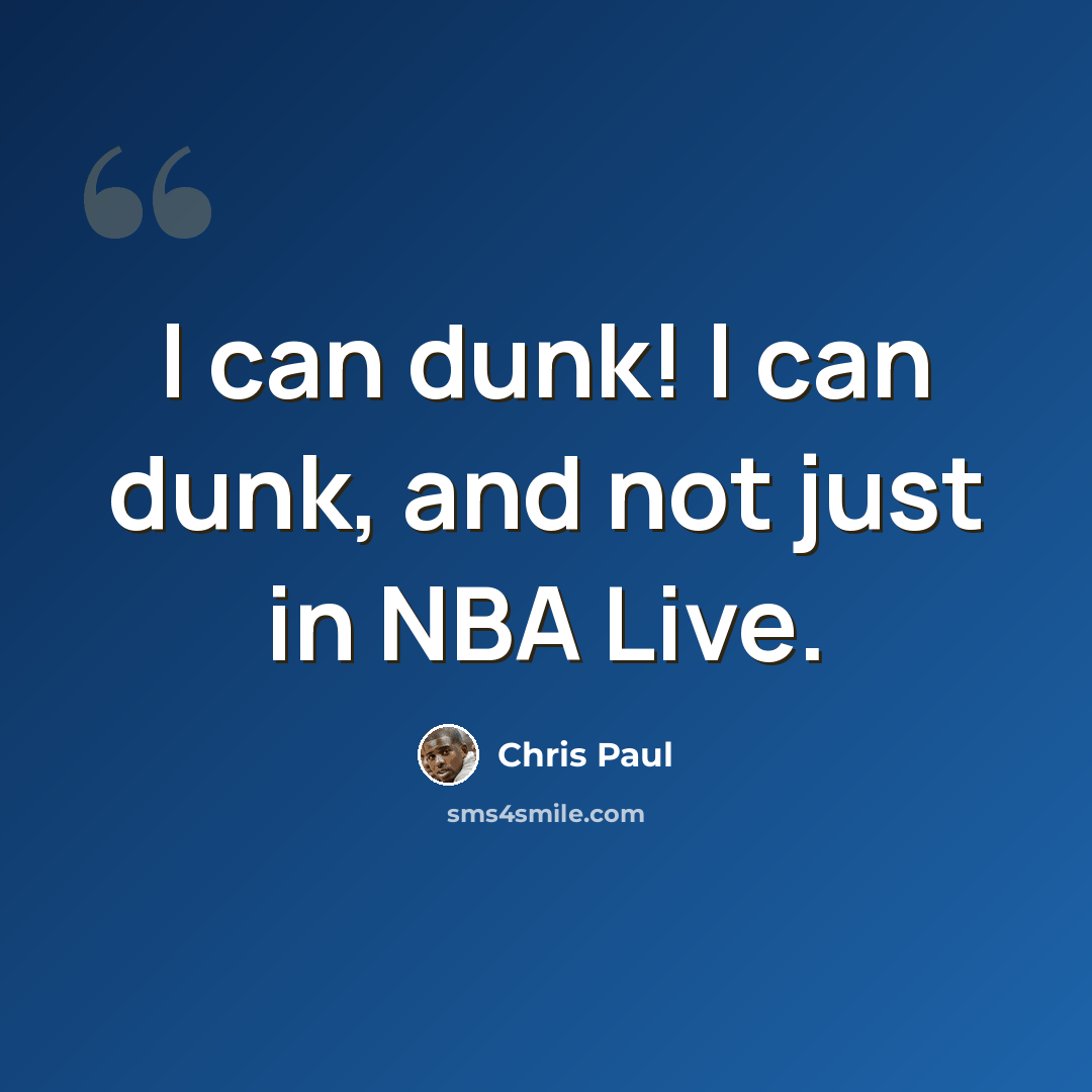 “I can dunk! I can dunk, and not just in NBA Live.” quote by Chris Paul