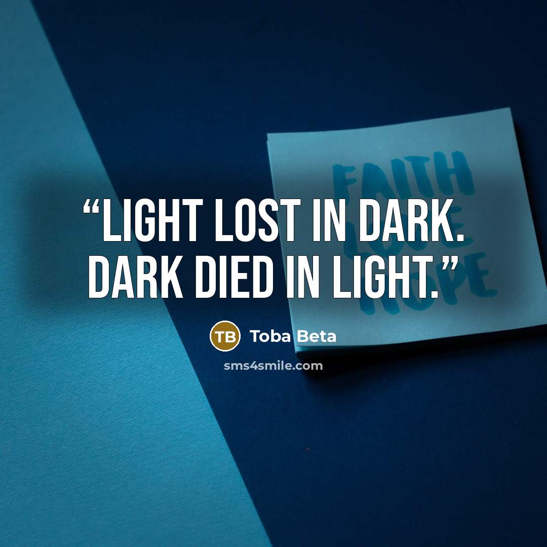 “Light lost in dark. Dark died in light.” quote by Toba Beta