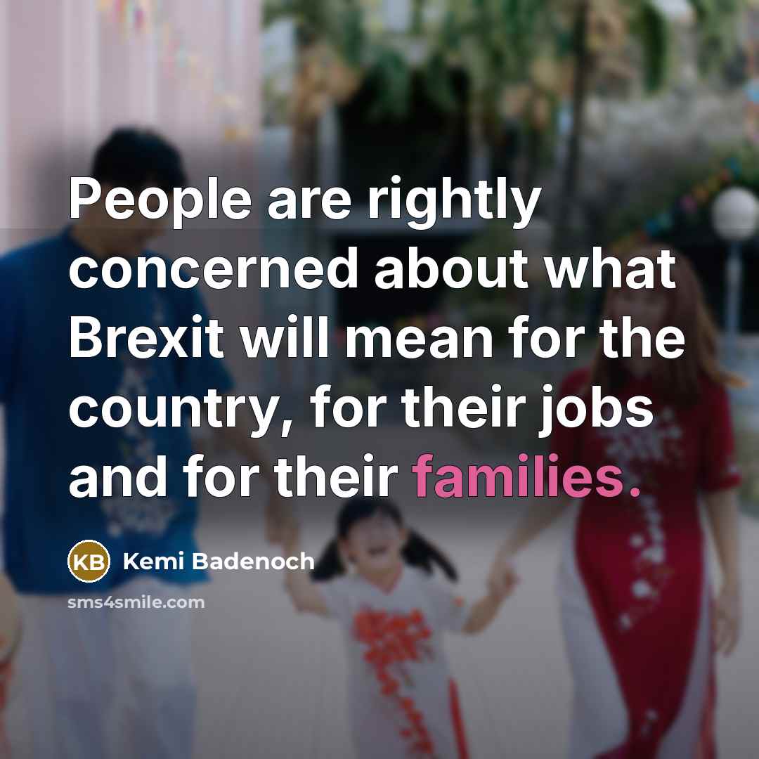 “People are rightly concerned about what Brexit will mean for the country, for their jobs and for their families.” quote by Kemi Badenoch