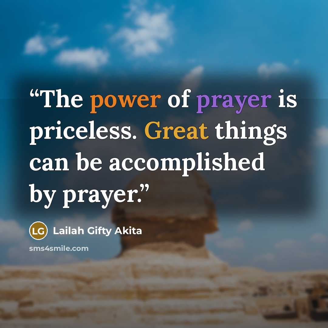 “The power of prayer is priceless. Great things can be accomplished by prayer.” quote by Lailah Gifty Akita