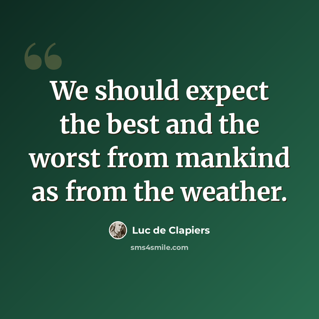 “We should expect the best and the worst from mankind as from the weather.” quote by Luc de Clapiers