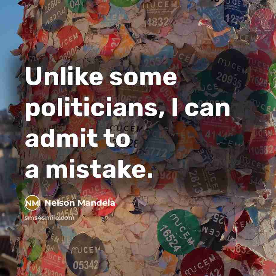 “Unlike some politicians, I can admit to a mistake.” quote by Nelson Mandela