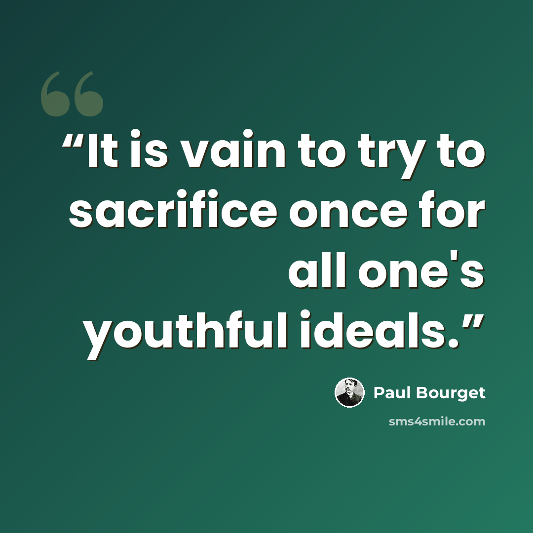 “It is vain to try to sacrifice once for all one's youthful ideals.” quote by Paul Bourget