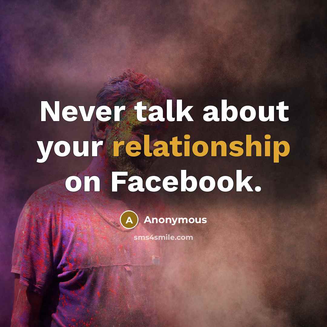 “Never talk about your relationship on Facebook.” quote by Anonymous