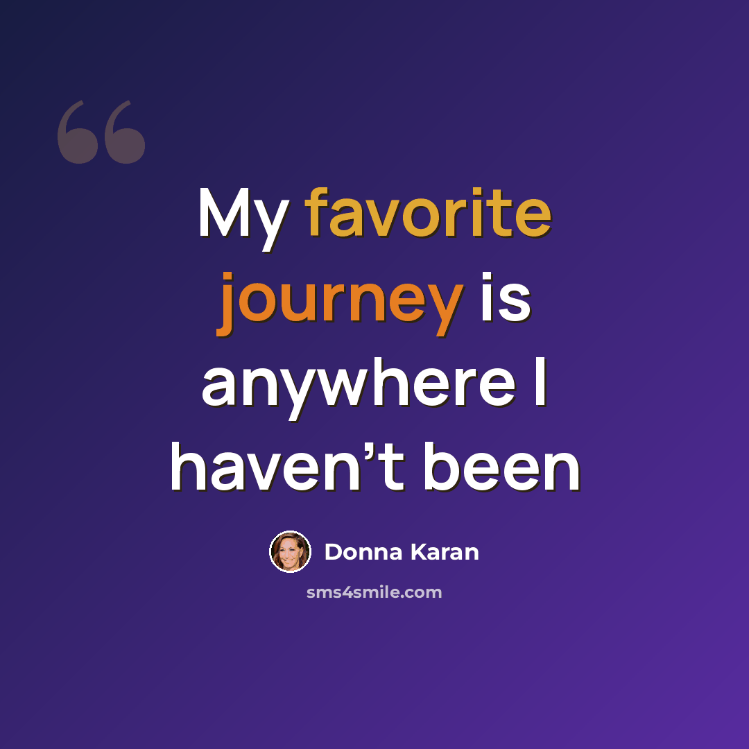“My favorite journey is anywhere I haven't been” quote by Donna Karan