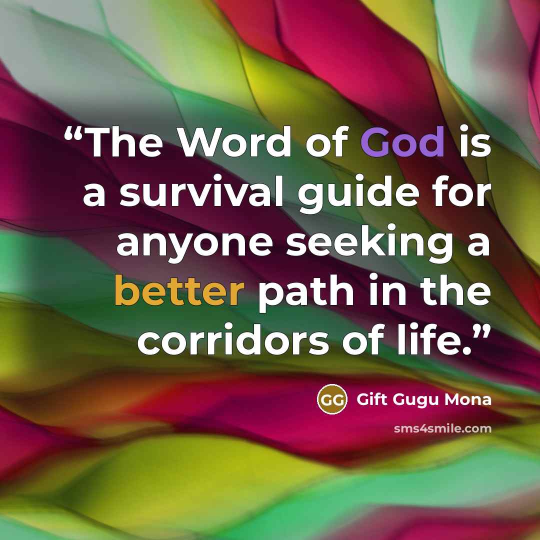 “The Word of God is a survival guide for anyone seeking a better path in the corridors of life.” quote by Gift Gugu Mona