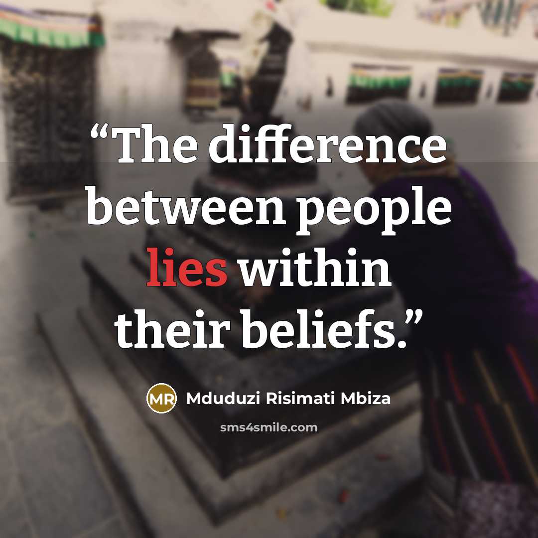 “The difference between people lies within their beliefs.” quote by Mduduzi Risimati Mbiza