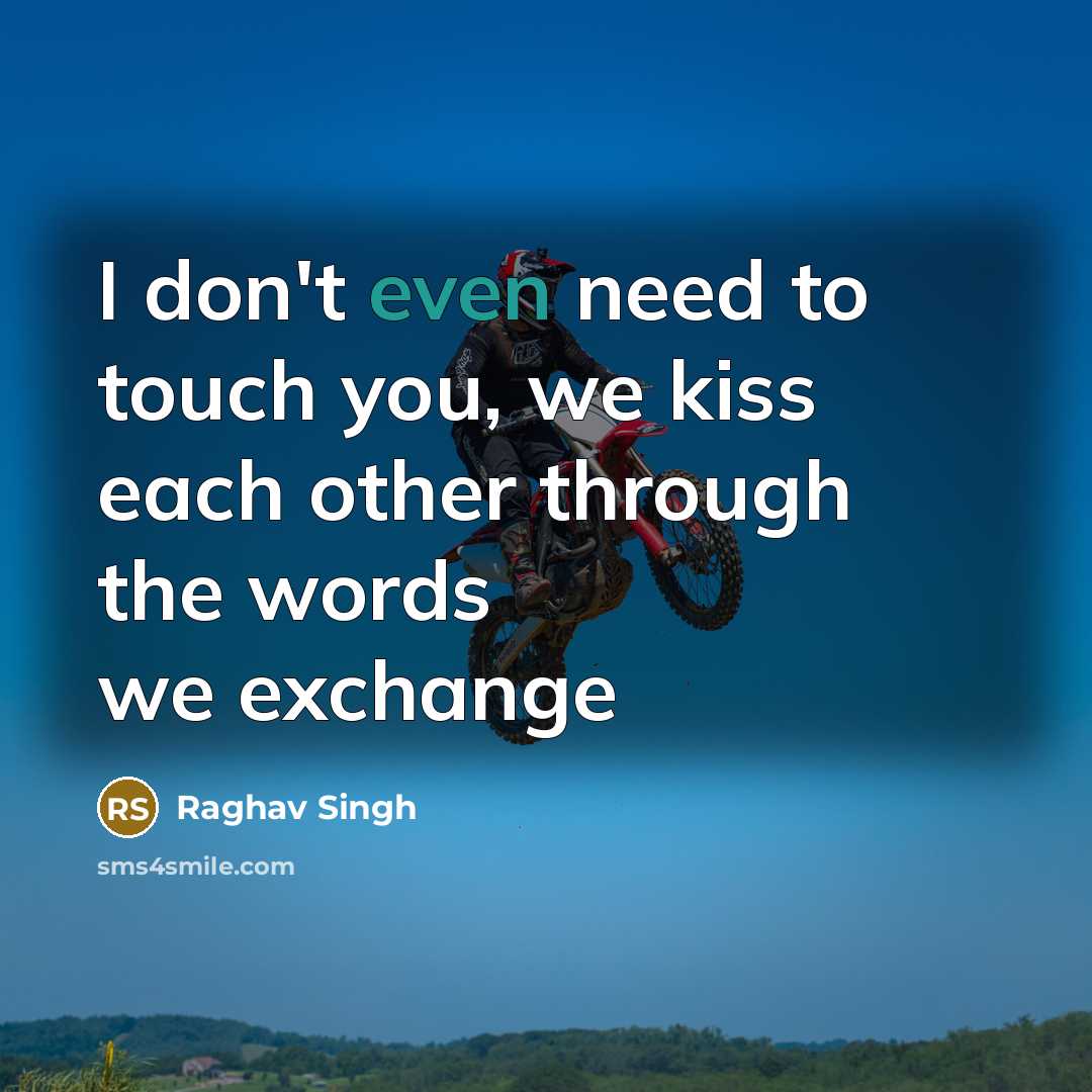 “I don't even need to touch you, we kiss each other through the words we exchange” quote by Raghav Singh