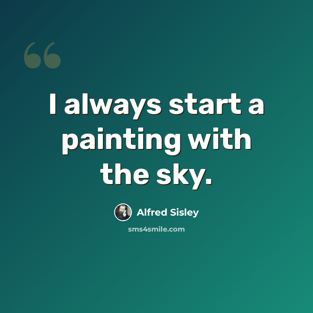 “I always start a painting with the sky.” quote by Alfred Sisley