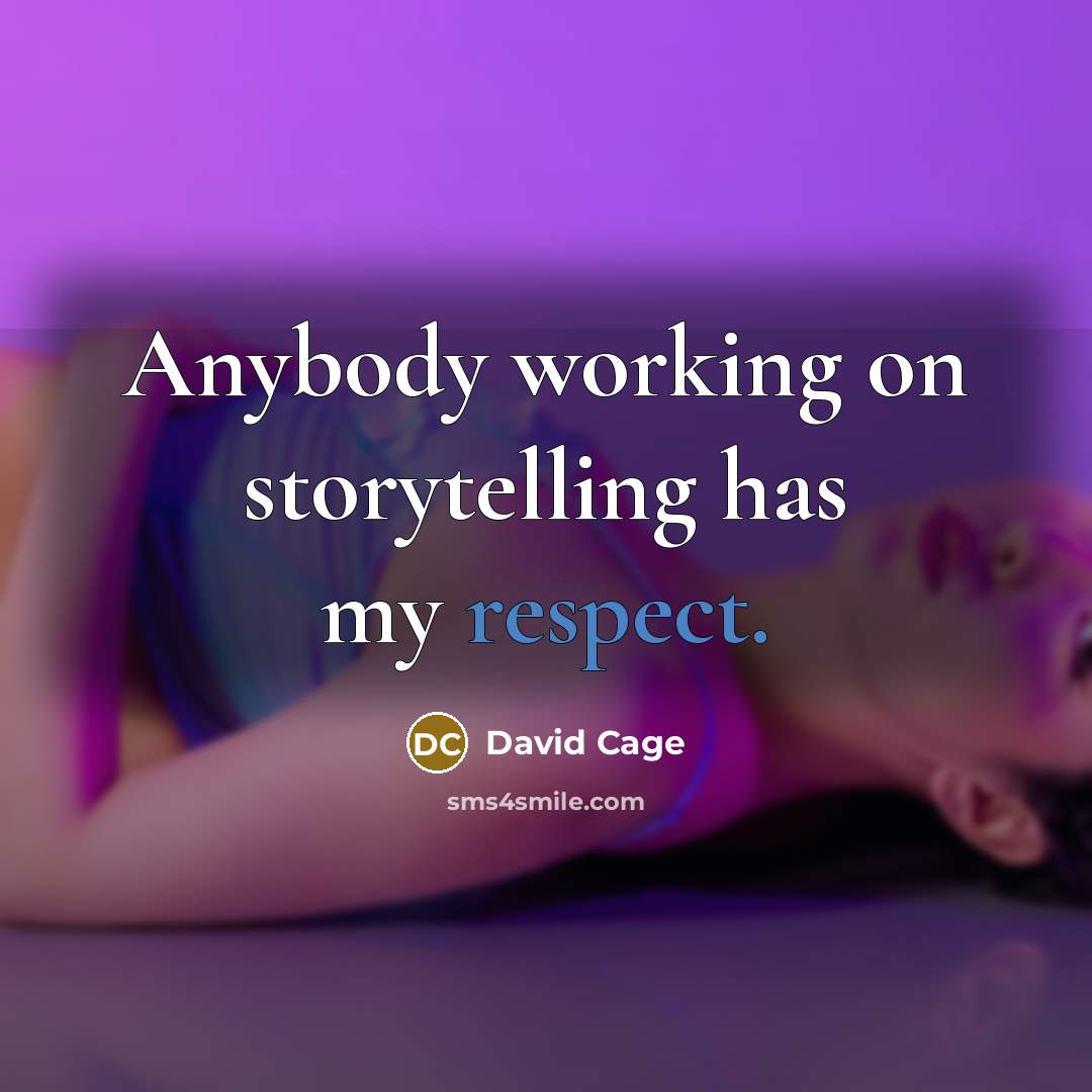 “Anybody working on storytelling has my respect.” quote by David Cage