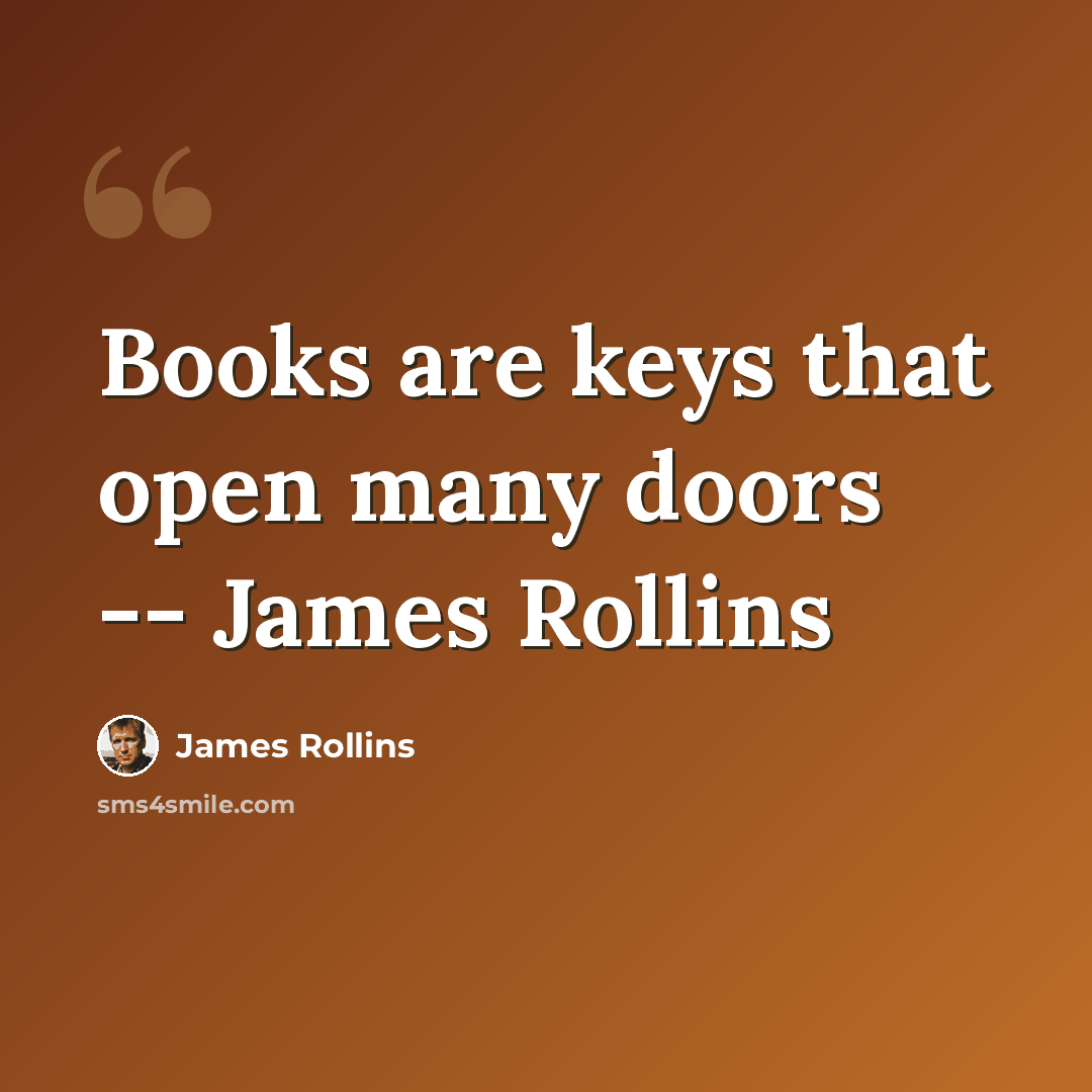 “Books are keys that open many doors -- James Rollins” quote by James Rollins