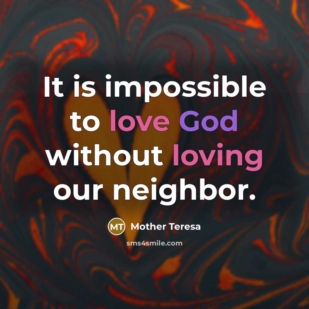 “It is impossible to love God without loving our neighbor.” quote by Mother Teresa