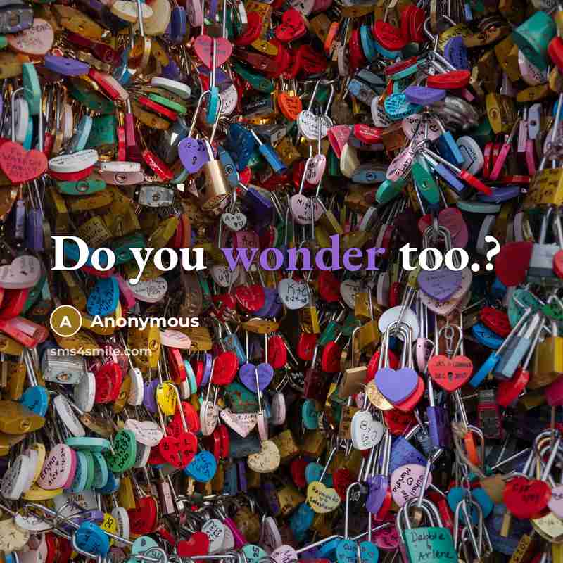“Do you wonder too.?” quote by Anonymous