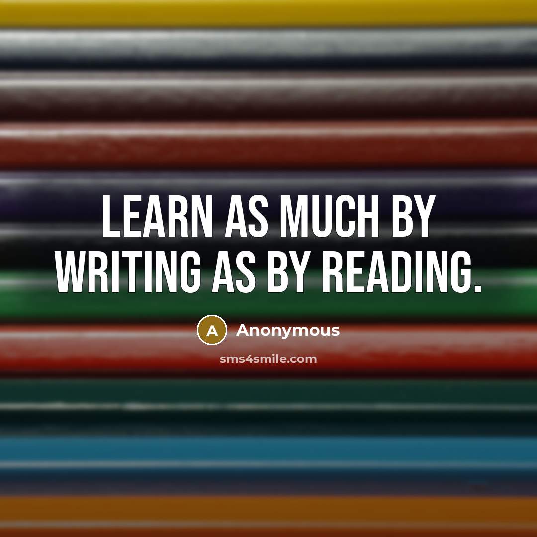 “Learn as much by writing as by reading.” quote by Anonymous