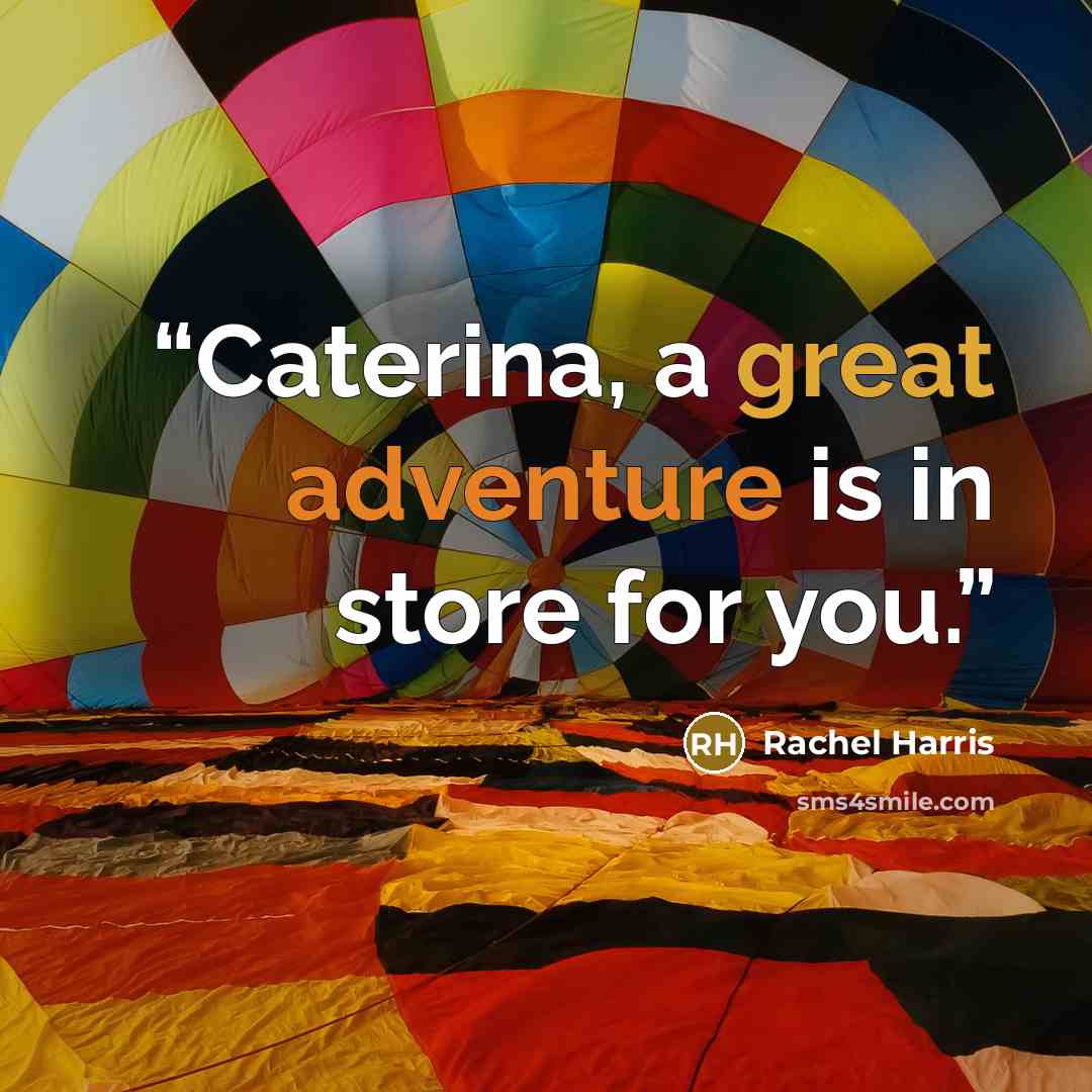 “Caterina, a great adventure is in store for you.” quote by Rachel Harris