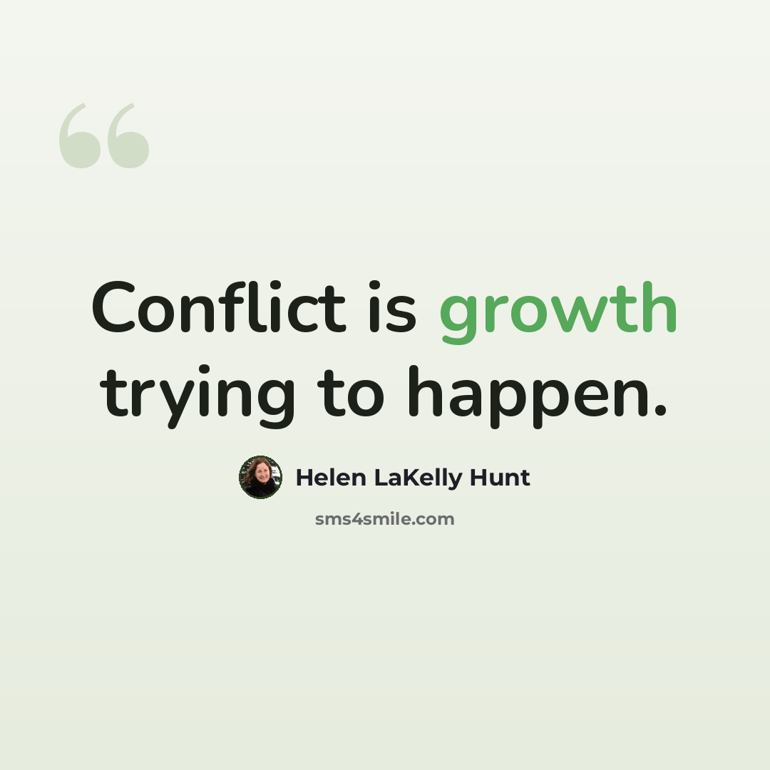 “Conflict is growth trying to happen.” quote by Helen LaKelly Hunt