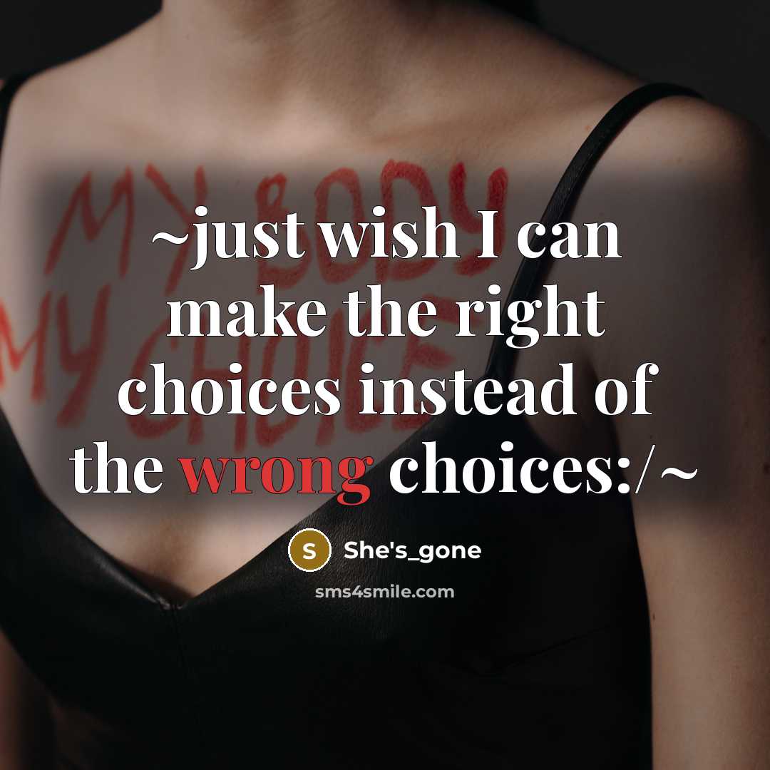 “~just wish I can make the right choices instead of the wrong choices:/~” quote by She's_gone
