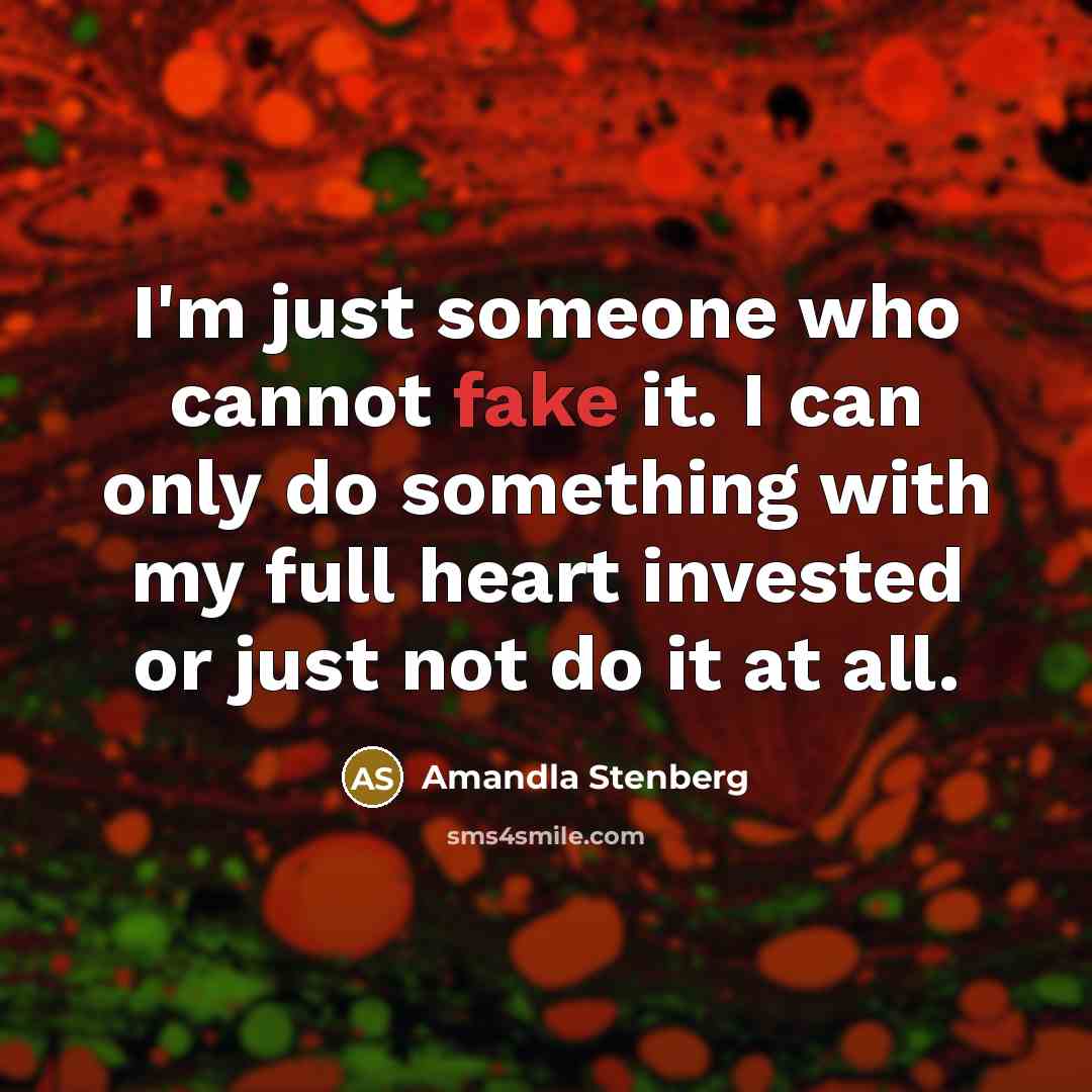 “I'm just someone who cannot fake it. I can only do something with my full heart invested or just not do it at all.” quote by Amandla Stenberg