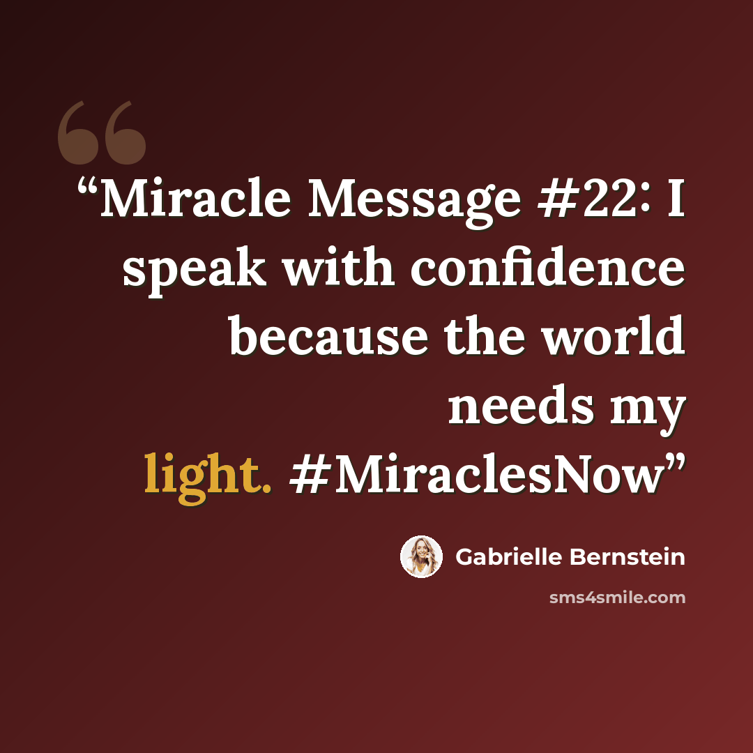 “Miracle Message #22: I speak with confidence because the world needs my light. #MiraclesNow” quote by Gabrielle Bernstein