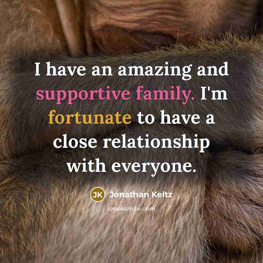 “I have an amazing and supportive family. I'm fortunate to have a close relationship with everyone.” quote by Jonathan Keltz