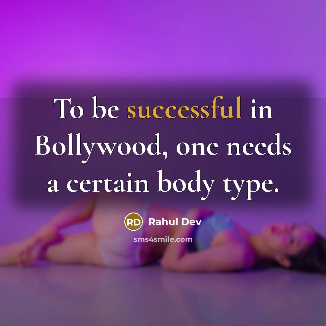 “To be successful in Bollywood, one needs a certain body type.” quote by Rahul Dev