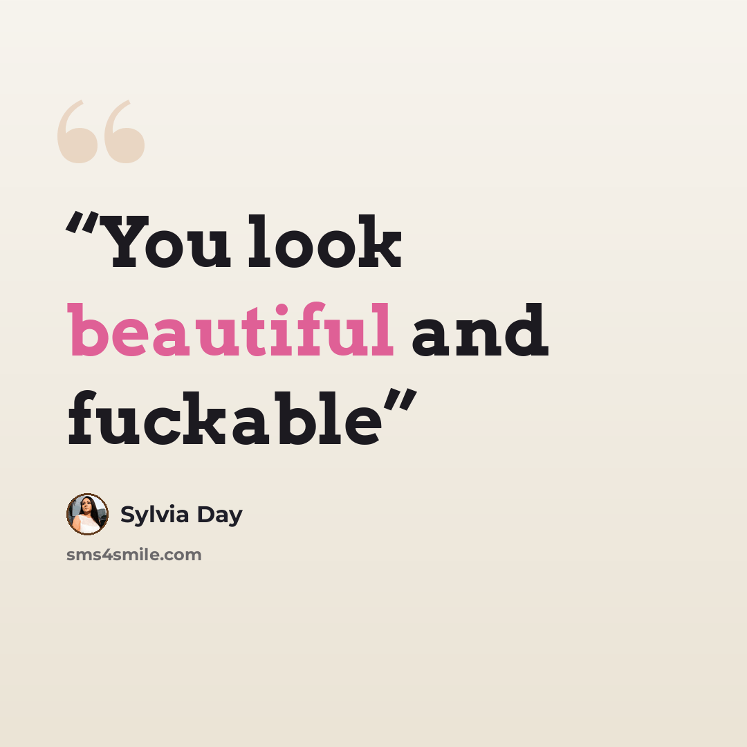 “You look beautiful and fuckable” quote by Sylvia Day
