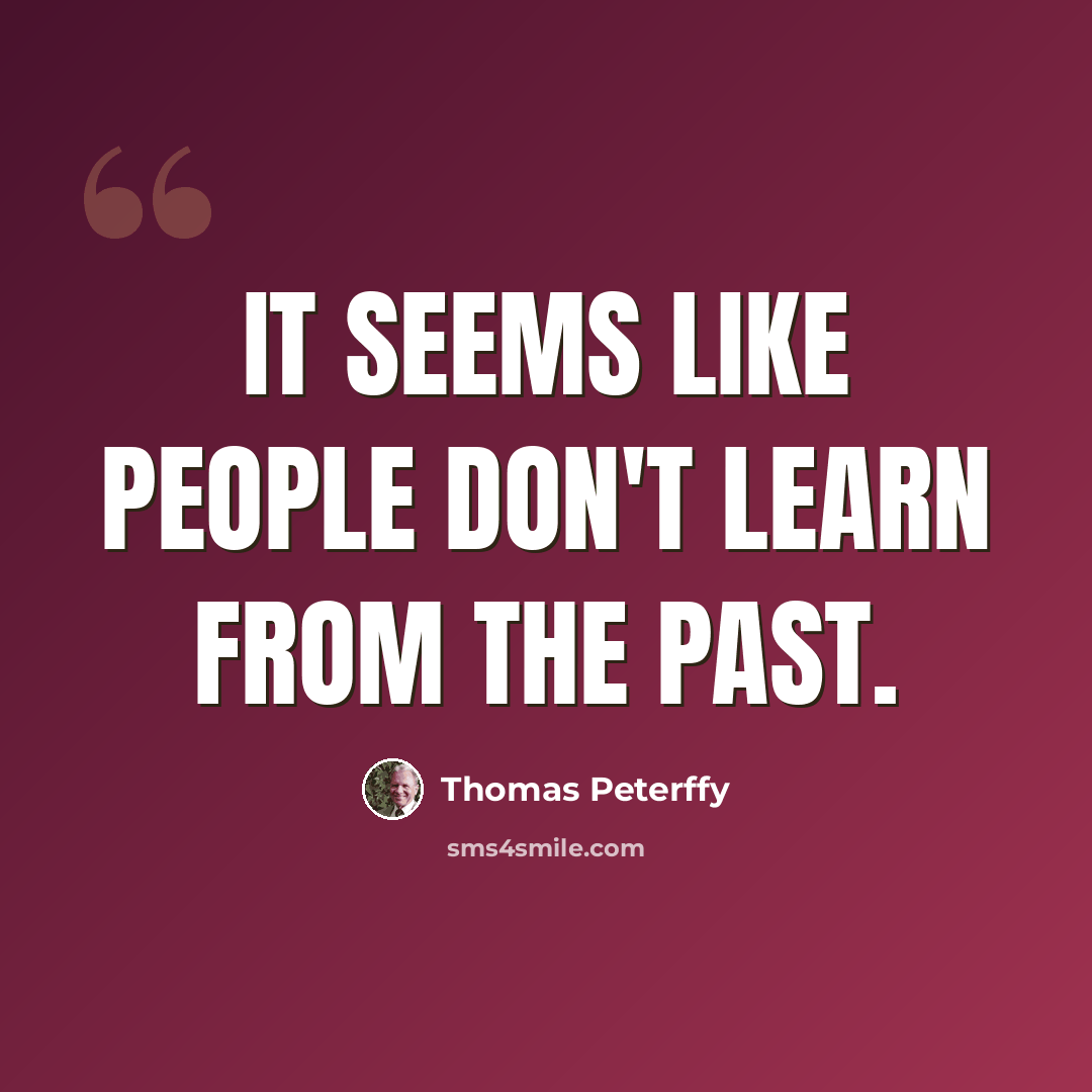 “It seems like people don't learn from the past.” quote by Thomas Peterffy