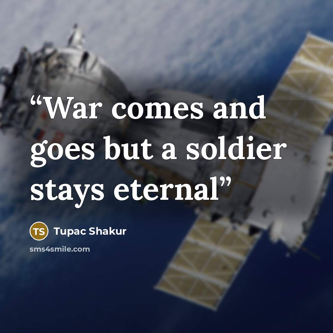 “War comes and goes but a soldier stays eternal” quote by Tupac Shakur
