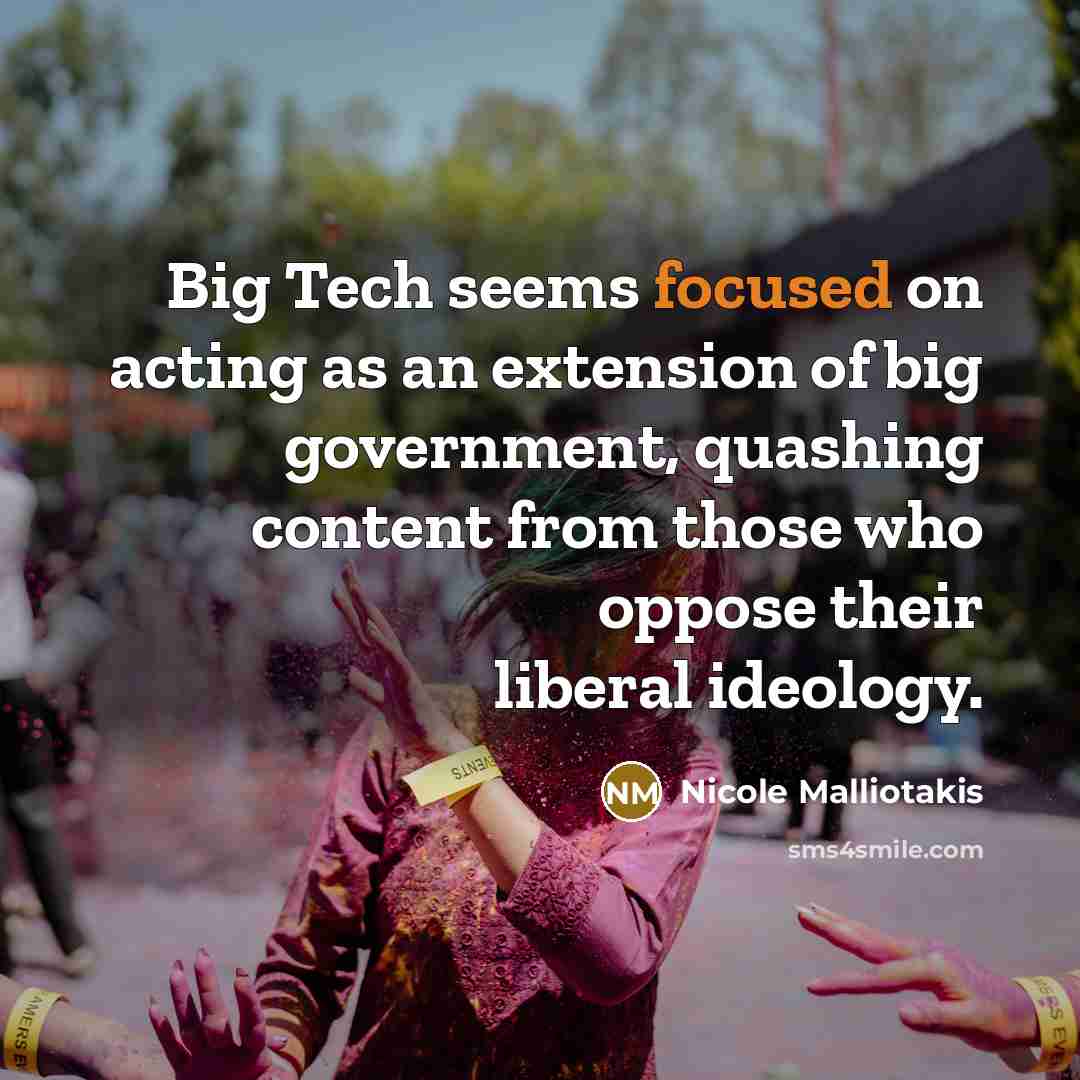 “Big Tech seems focused on acting as an extension of big government, quashing content from those who oppose their liberal ideology.” quote by Nicole Malliotakis