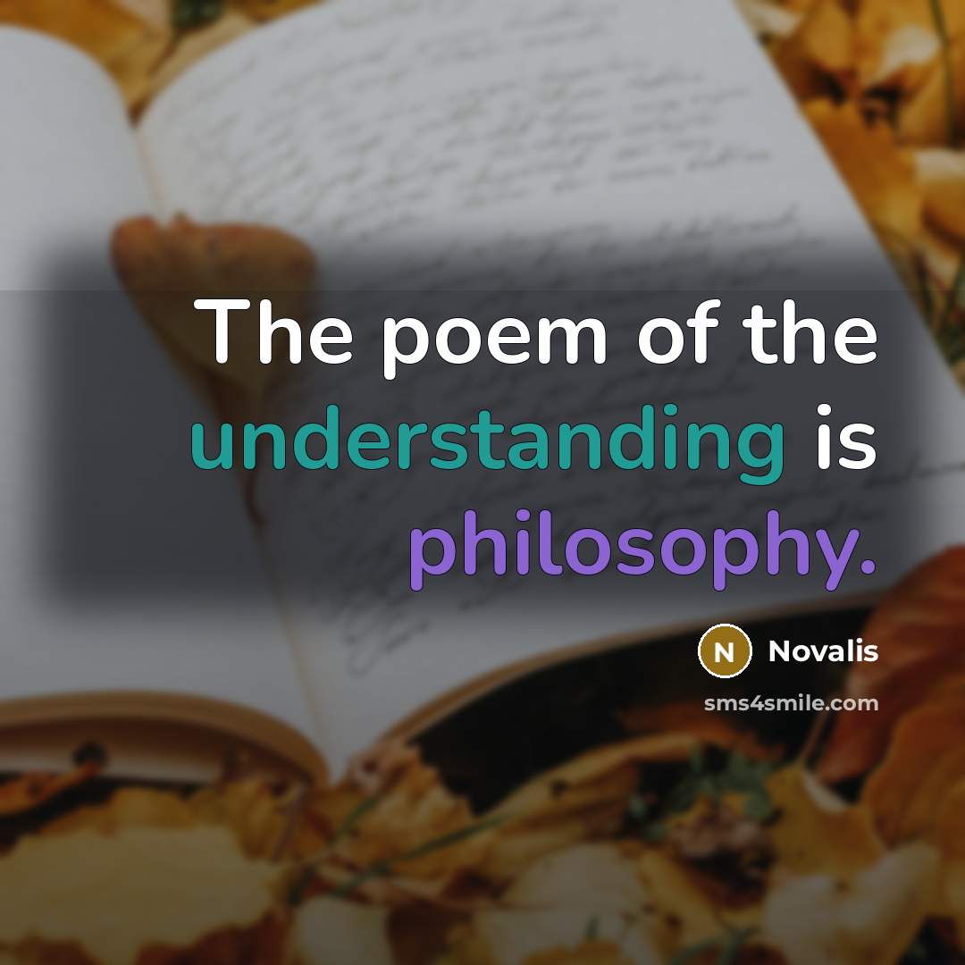 “The poem of the understanding is philosophy.” quote by Novalis