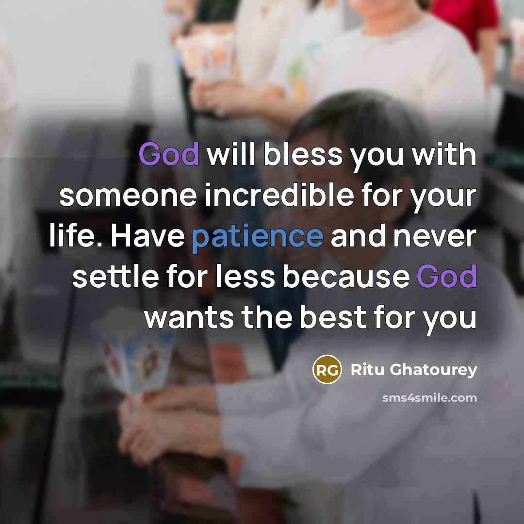 “God will bless you with someone incredible for your life. Have patience and never settle for less because God wants the best for you” quote by Ritu Ghatourey