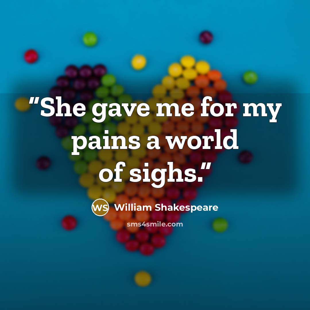 “She gave me for my pains a world of sighs.” quote by William Shakespeare