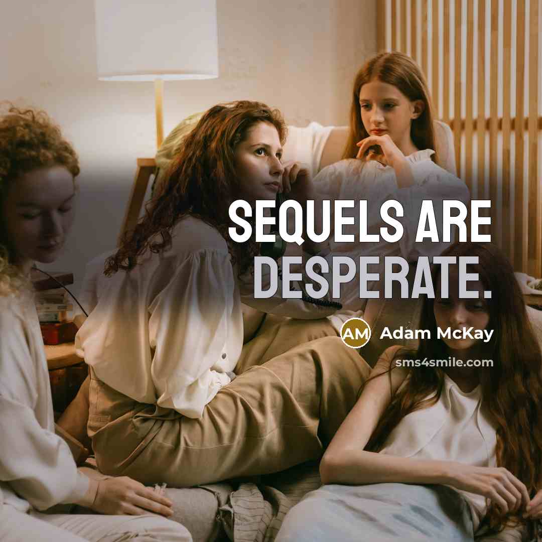 “Sequels are desperate.” quote by Adam McKay