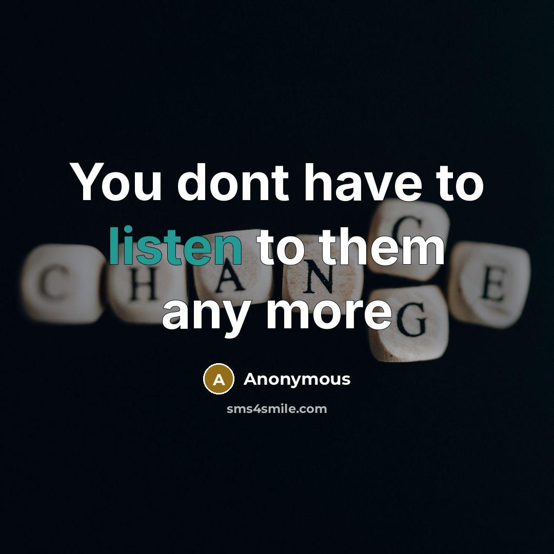 “You dont have to listen to them any more” quote by Anonymous
