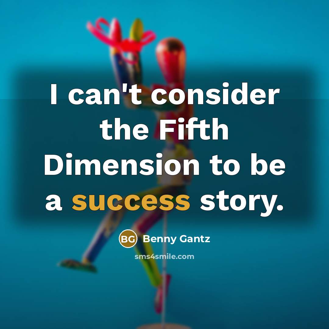 “I can't consider the Fifth Dimension to be a success story.” quote by Benny Gantz