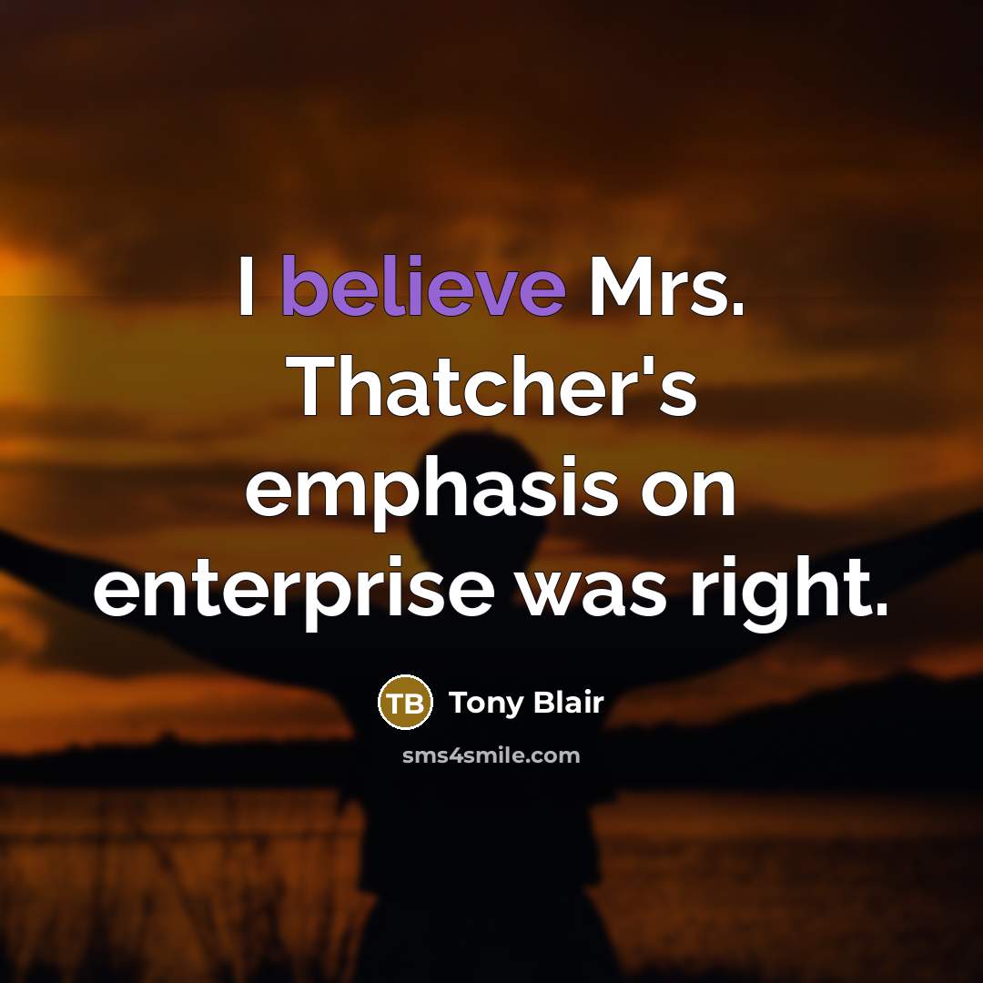 “I believe Mrs. Thatcher's emphasis on enterprise was right.” quote by Tony Blair