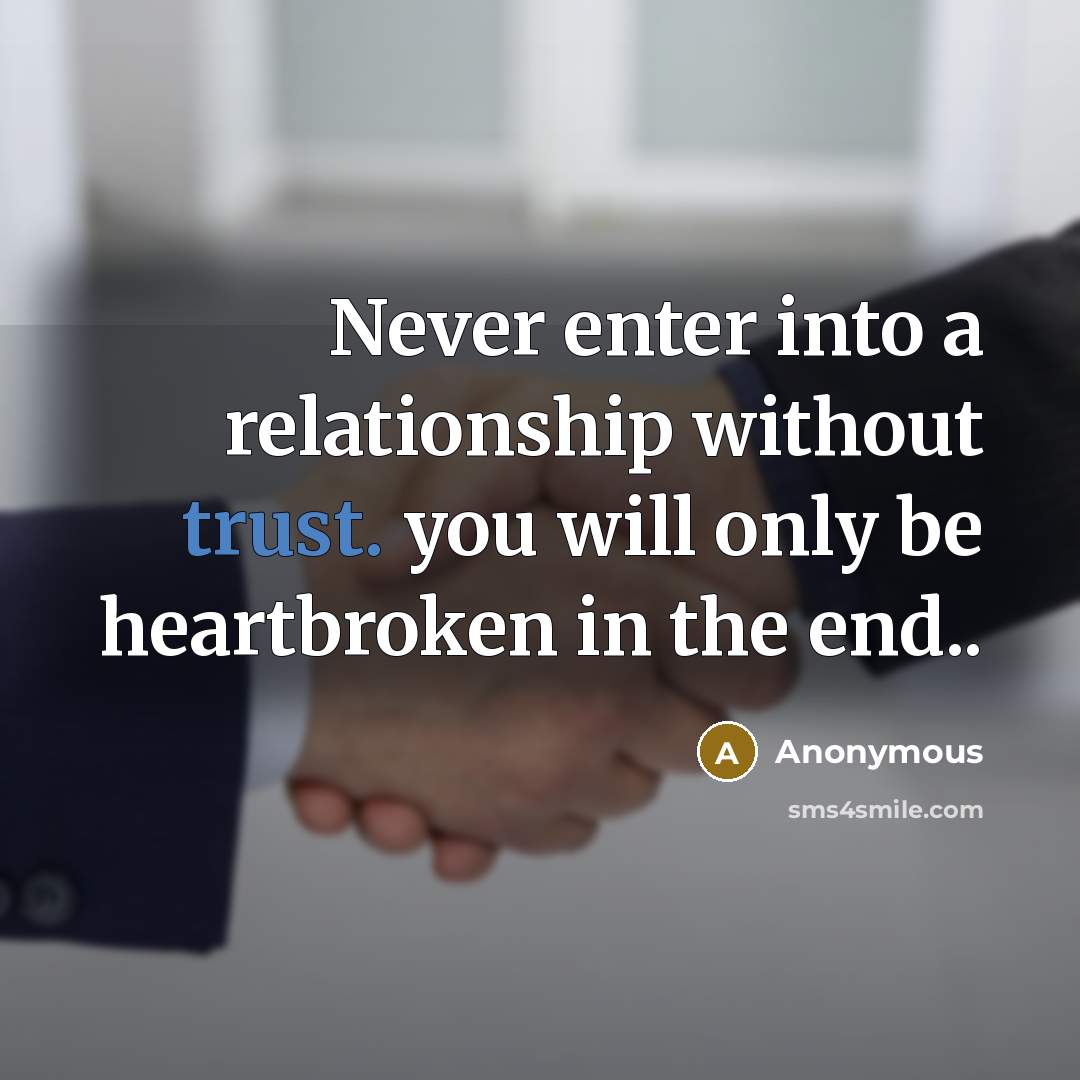 “Never enter into a relationship without trust. you will only be heartbroken in the end..” quote by Anonymous