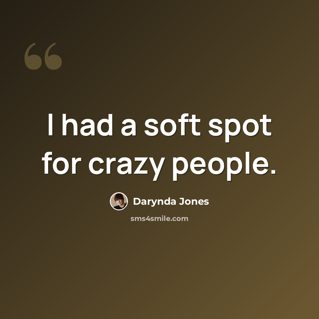 “I had a soft spot for crazy people.” quote by Darynda Jones