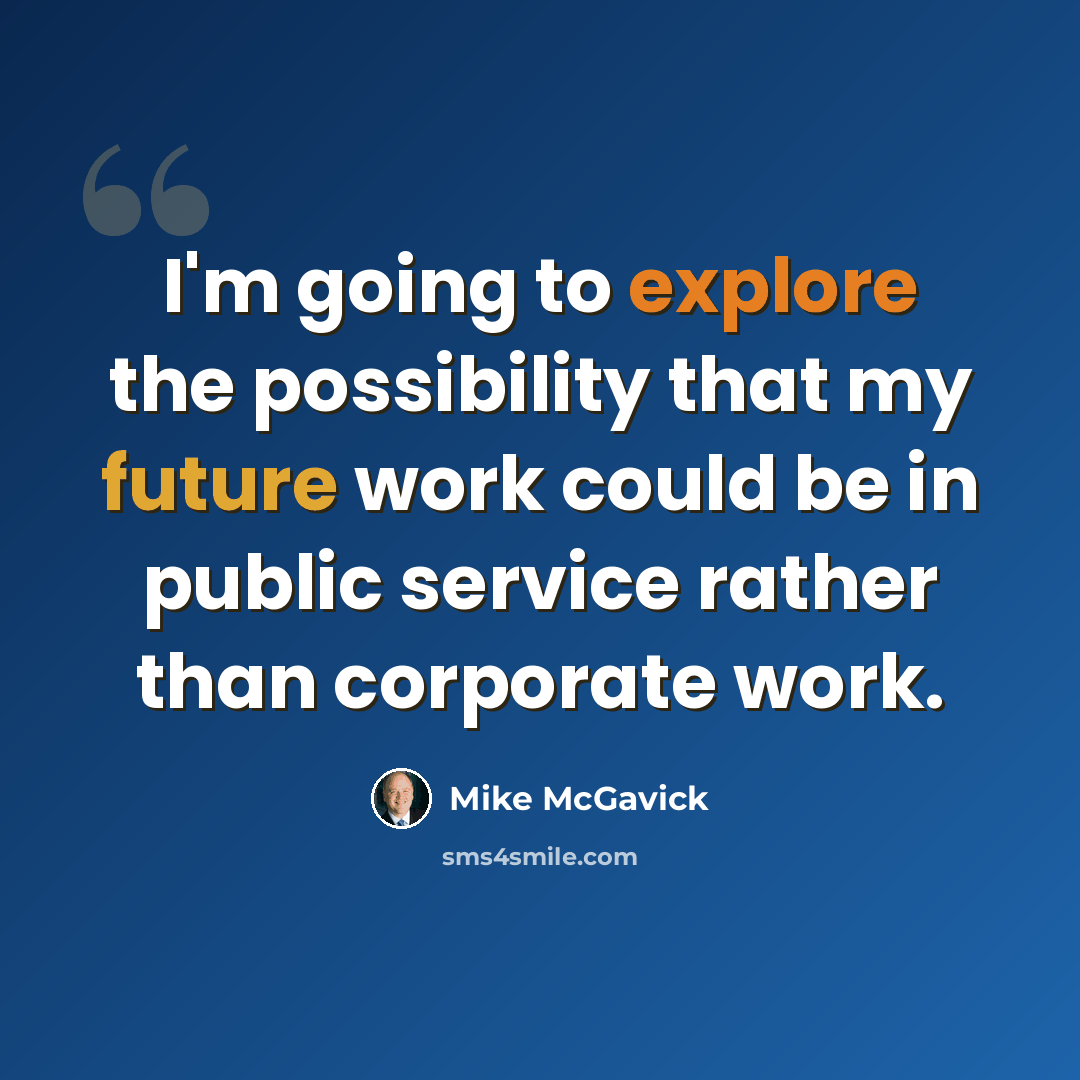 “I'm going to explore the possibility that my future work could be in public service rather than corporate work.” quote by Mike McGavick