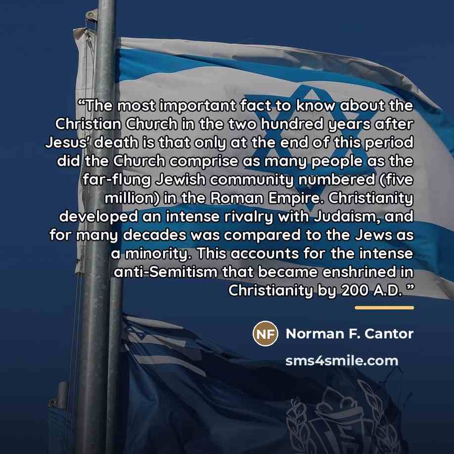 “The most important fact to know about the Christian Church in the two hundred years after Jesus' death is that only at the end of this period did the Church comprise as many people as the far-flung Jewish community numbered (five million) in the Roman Empire. Christianity developed an intense…” quote by Norman F. Cantor