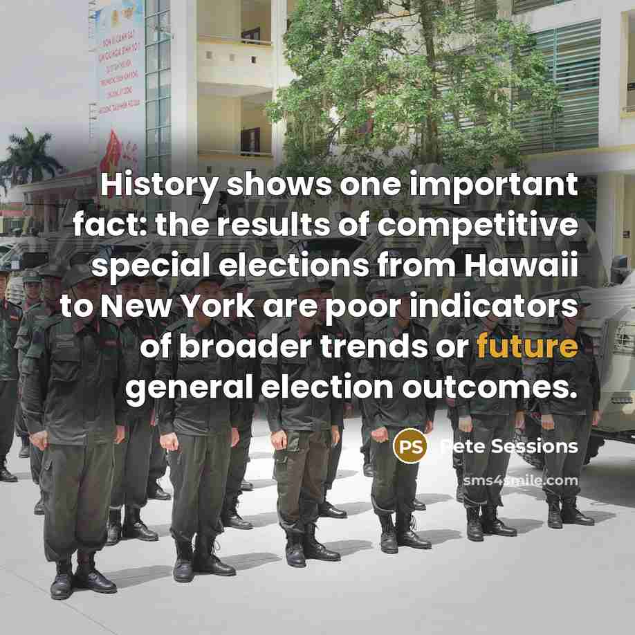 “History shows one important fact: the results of competitive special elections from Hawaii to New York are poor indicators of broader trends or future general election outcomes.” quote by Pete Sessions