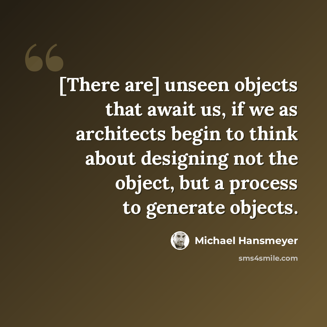 “[There are] unseen objects that await us, if we as architects begin to think about designing not the object, but a process to generate objects.” quote by Michael Hansmeyer