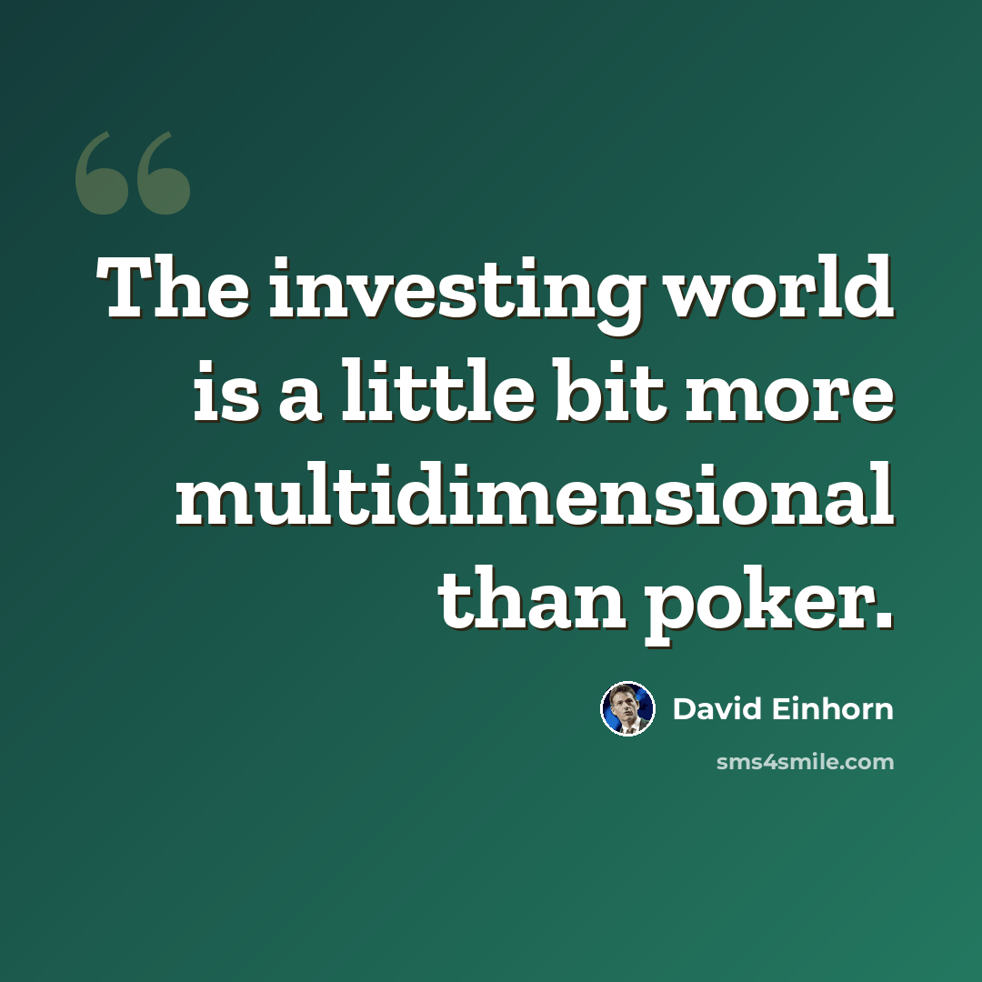 “The investing world is a little bit more multidimensional than poker.” quote by David Einhorn