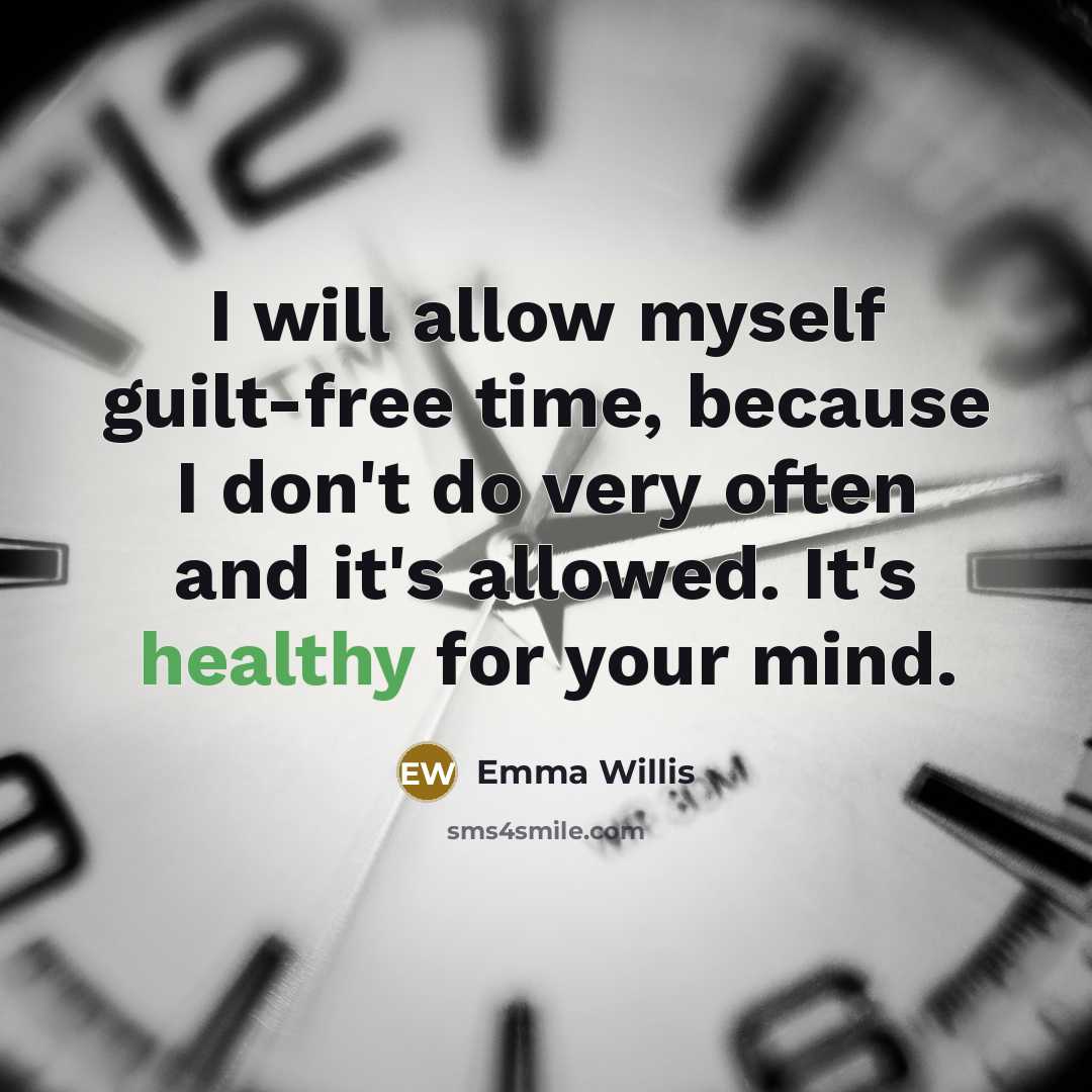 “I will allow myself guilt-free time, because I don't do very often and it's allowed. It's healthy for your mind.” quote by Emma Willis