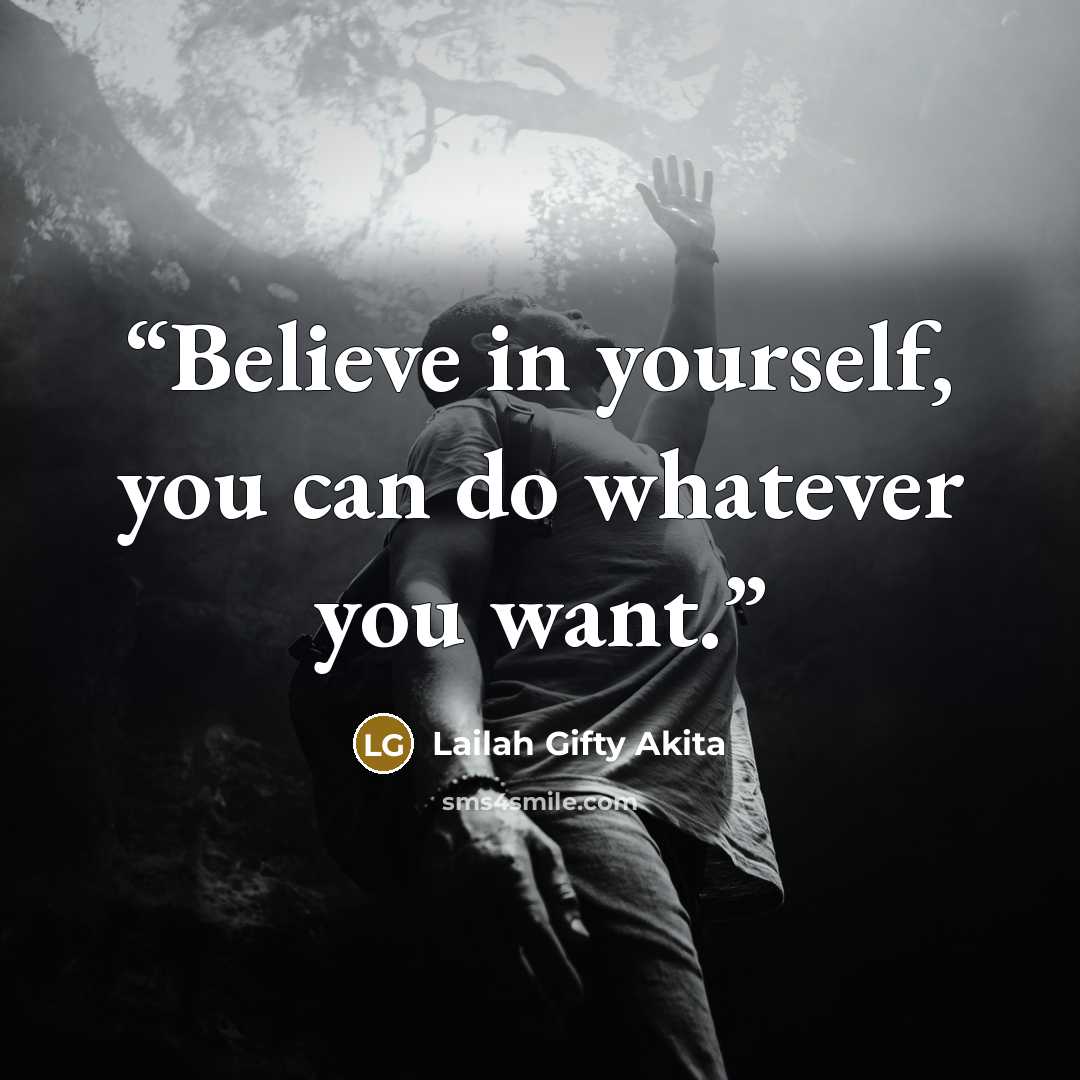“Believe in yourself, you can do whatever you want.” quote by Lailah Gifty Akita